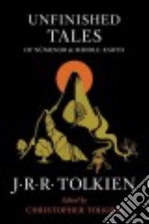 Unfinished Tales of Numenor and Middle-Earth libro in lingua di Tolkien J. R. R., Tolkien Christopher (EDT)