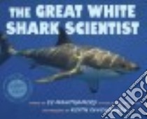 The Great White Shark Scientist libro in lingua di Montgomery Sy, Ellenbogen Keith (PHT)