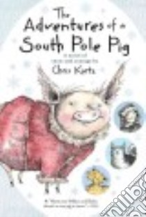 The Adventures of a South Pole Pig libro in lingua di Kurtz Chris, Reinhardt Jennifer Black (ILT)