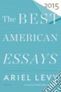The Best American Essays 2015 libro in lingua di Levy Ariel (EDT)
