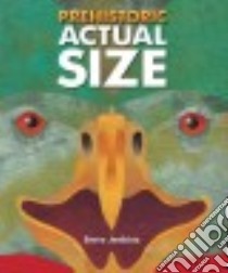 Prehistoric Actual Size libro in lingua di Jenkins Steve