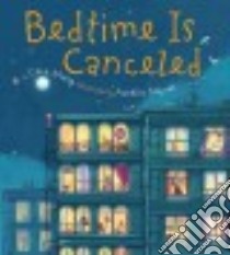 Bedtime Is Canceled libro in lingua di Meng Cece, Neyret Aurelie (ILT)