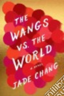 The Wangs Vs. the World libro in lingua di Chang Jade