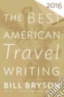 The Best American Travel Writing 2016 libro in lingua di Bryson Bill (EDT), Wilson Jason (EDT)