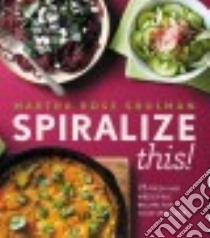 Spiralize This! libro in lingua di Shulman Martha Rose