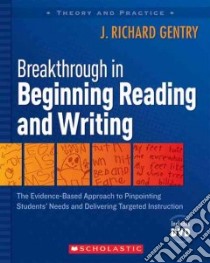 Breakthrough in Beginning Reading and Writing libro in lingua di Gentry J. Richard Ph.D.