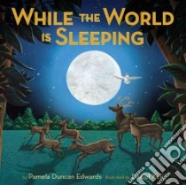 While the World Is Sleeping libro in lingua di Edwards Pamela Duncan, Kirk Daniel (ILT)