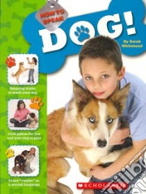 How to Speak Dog! libro in lingua di Whitehead Sarah