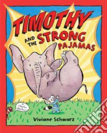 Timothy And The Strong Pajamas libro in lingua di Schwarz Viviane