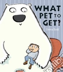 What Pet To Get? libro in lingua di Dodd Emma