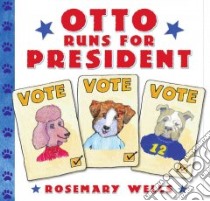 Otto Runs For President libro in lingua di Wells Rosemary