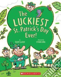 The Luckiest St. Patrick's Day Ever libro in lingua di Slater Teddy, Long Ethan (ILT)