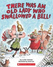 There Was An Old Lady Who Swallowed A Bell! libro in lingua di Colandro Lucille, Lee Jared D. (ILT)