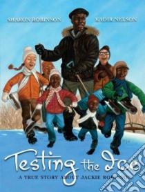 Testing the Ice : a True Story About Jackie Robinson libro in lingua di Robinson Sharon, Nelson Kadir (ILT)