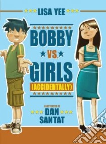 Bobby Vs. Girls (Accidentally) libro in lingua di Yee Lisa, Santat Dan (ILT)