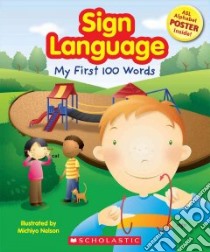 Sign Language, My First 100 Words libro in lingua di Scholastic Inc. (COR)
