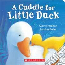 A Cuddle For Little Duck libro in lingua di Freedman Claire, Pedler Caroline (ILT)