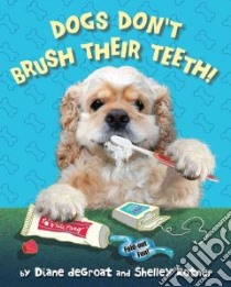 Dogs Don't Brush Their Teeth libro in lingua di De Groat Diane, Rotner Shelley