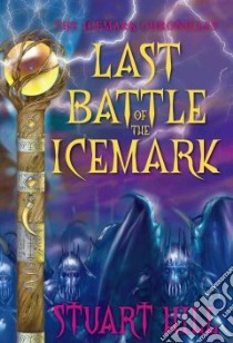 Last Battle of the Icemark libro in lingua di Hill Stuart