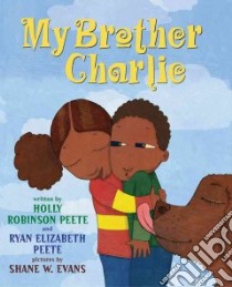 My Brother Charlie libro in lingua di Peete Holly Robinson, Peete Ryan Elizabeth, Evans Shane W. (ILT)