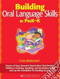 Building Oral Language Skills in PreK-K libro in lingua di Middendorf Cindy