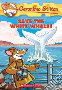 Save the White Whale! libro in lingua di Stilton Geronimo