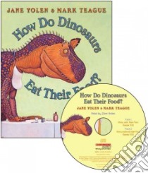 How Do Dinosaurs Eat Their Food? libro in lingua di Yolen Jane, Teague Mark (ILT)