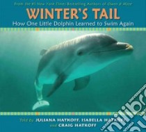 Winter's Tail : How One Little Dolphin Learned to Swim Again libro in lingua di Hatkoff Juliana, Hatkoff Isabella, Hatkoff Craig
