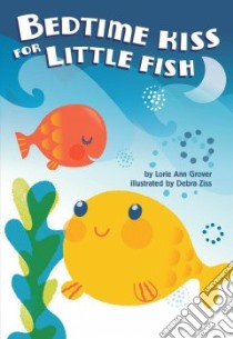 Bedtime Kiss for Little Fish libro in lingua di Grover Lorie Ann, Ziss Debra (ILT)