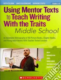 Using Mentor Texts to Teach Writing With the Traits libro in lingua di Culham Ruth, Blasingame James, Coutu Raymond