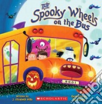 The Spooky Wheels on the Bus libro in lingua di Mills J. Elizabeth, Mantle Ben (ILT)