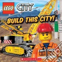 Build This City! libro in lingua di Scholastic Inc.