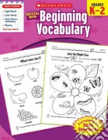 Scholastic Success With Beginning Vocabulary, Grade K-2 libro in lingua di Scholastic Inc. (COR)