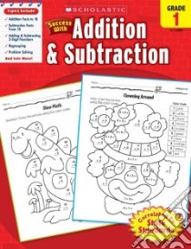 Scholastic Success With Addition & Subtraction, Grade 1 libro in lingua di Scholastic Inc. (COR)