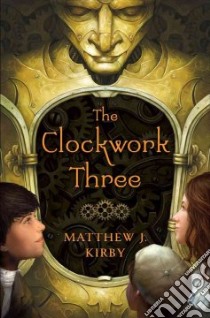 The Clockwork Three libro in lingua di Kirby Matthew J.