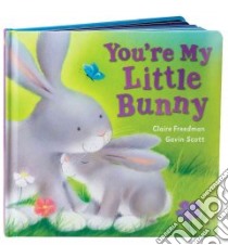 You're My Little Bunny libro in lingua di Freedman Claire, Scott Gavin (ILT)