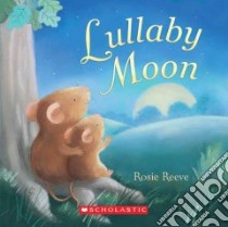 Lullaby Moon libro in lingua di Reeve Rosie, Reeve Rosie (ILT)