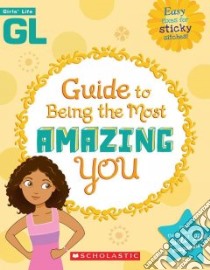 Girls' Life Guide to Being the Most Amazing You libro in lingua di Flynn Sarah Wassner (EDT)