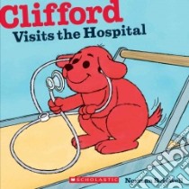 Clifford Visits the Hospital libro in lingua di Bridwell Norman