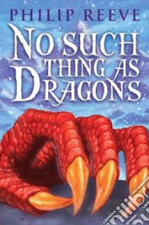 No Such Thing As Dragons libro in lingua di Reeve Philip