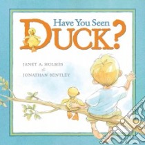 Have You Seen Duck? libro in lingua di Holmes Janet A., Bentley Jonathan (ILT)