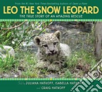 Leo the Snow Leopard libro in lingua di Hatkoff Juliana, Hatkoff Isabella, Hatkoff Craig