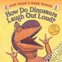 How Do Dinosaurs Laugh Out Loud? libro in lingua di Yolen Jane, Teague Mark (ILT)