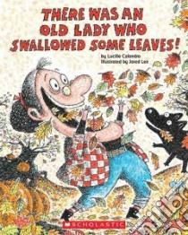 There Was an Old Lady Who Swallowed Some Leaves! libro in lingua di Colandro Lucille, Lee Jared D. (ILT)