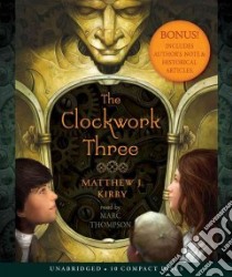 The Clockwork Three (CD Audiobook) libro in lingua di Kirby Matthew J., Thompson Marc (NRT)