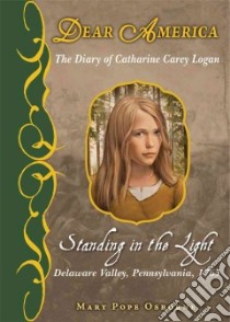 Standing in the Light : the Diary of Catharine Carey Logan libro in lingua di Osborne Mary Pope