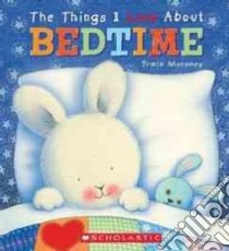 The Things I Love About Bedtime libro in lingua di Moroney Trace