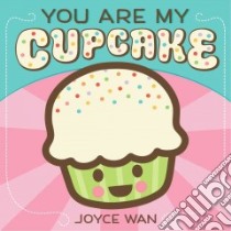 You Are My Cupcake libro in lingua di Wan Joyce