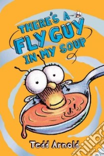 There's a Fly Guy in My Soup libro in lingua di Arnold Tedd