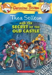 Thea Stilton and the Secret of the Old Castle libro in lingua di Stilton Thea